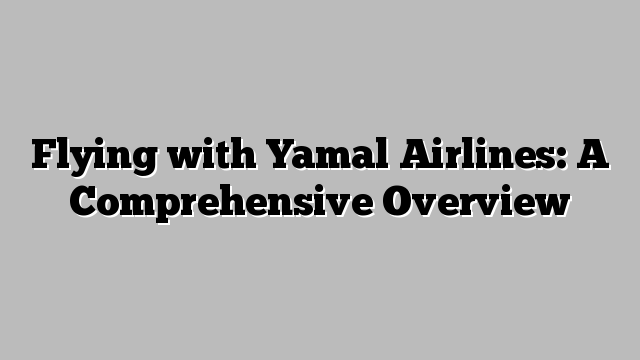 Flying With Yamal Airlines A Comprehensive Overview Aerofleets