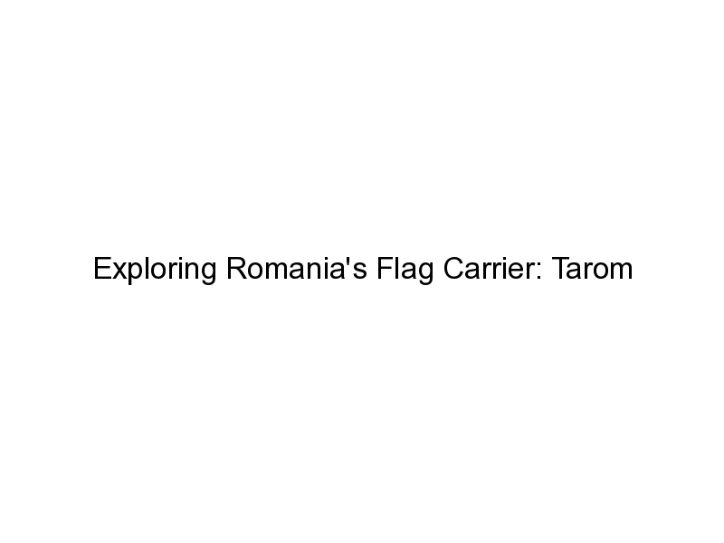 Exploring Romania's Flag Carrier Tarom Aerofleets